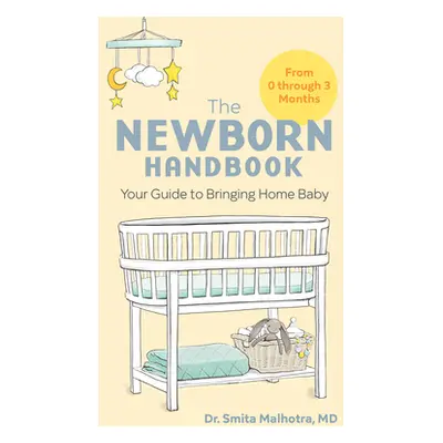 "The Newborn Handbook: Your Guide to Bringing Home Baby" - "" ("Malhotra Smita")(Paperback)