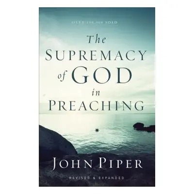 "The Supremacy of God in Preaching" - "" ("Piper John")(Paperback)