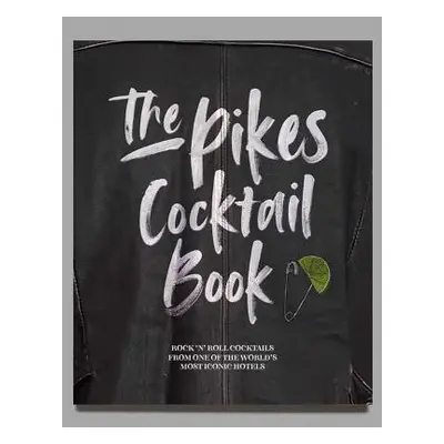 "The Pikes Cocktail Book: Rock 'n' Roll Cocktails from One of the World's Most Iconic Hotels" - 