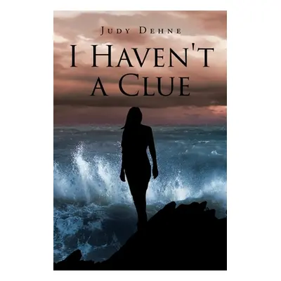 "I Haven't a Clue" - "" ("Dehne Judy")(Paperback)