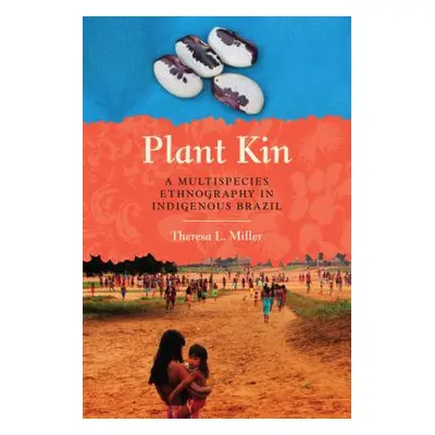 "Plant Kin: A Multispecies Ethnography in Indigenous Brazil" - "" ("Miller Theresa L.")(Paperbac