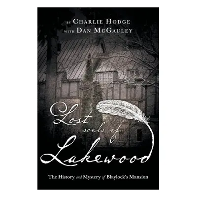 "Lost Souls of Lakewood: The History and Mystery of Blaylock Mansion" - "" ("Hodge Charlie")(Pap