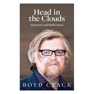 "Head in the Clouds: Memories and Reflections" - "" ("Clack Boyd")(Pevná vazba)