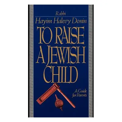 "To Raise a Jewish Child: A Guide for Parents" - "" ("Donin Hayim Halevy")(Paperback)