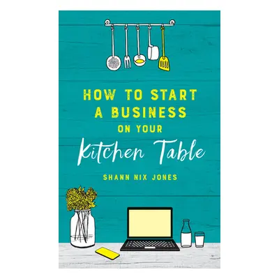 "How to Start a Business on Your Kitchen Table" - "" ("Jones Shann Nix")(Paperback)