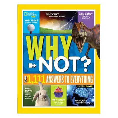 "National Geographic Kids Why Not?: Over 1,111 Answers to Everything" - "" ("Boyer Crispin")(Pev