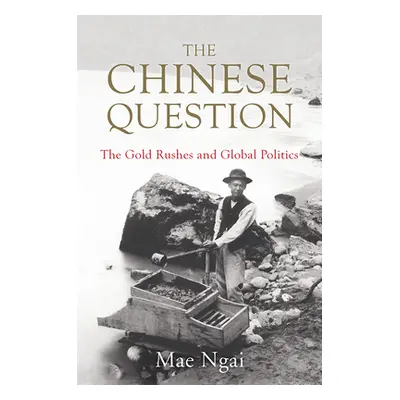 "The Chinese Question: The Gold Rushes and Global Politics" - "" ("Ngai Mae")(Pevná vazba)