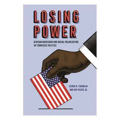 "Losing Power: African Americans and Racial Polarization in Tennessee Politics" - "" ("Franklin 