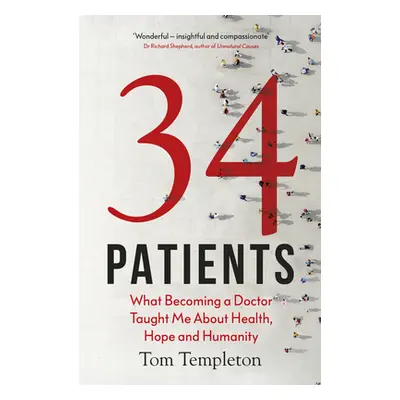 "34 Patients" - "The profound and uplifting memoir about the patients who changed one doctor's l