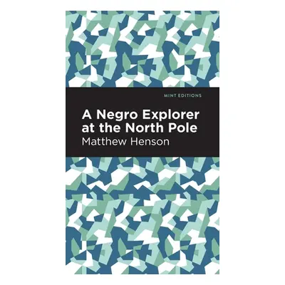 "A Negro Explorer at the North Pole" - "" ("Henson Matthew")(Pevná vazba)