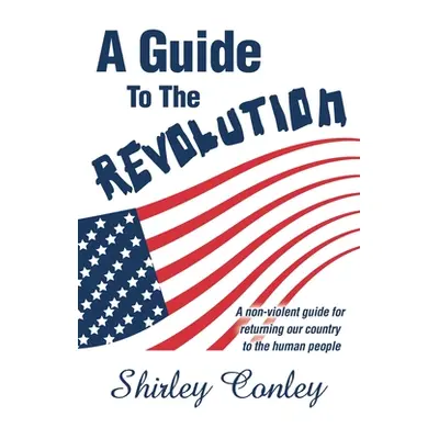 "A Guide to the Revolution" - "" ("Conley Shirley")(Paperback)