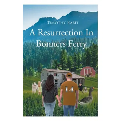 "A Resurrection In Bonners Ferry" - "" ("Kabel Timothy L.")(Paperback)