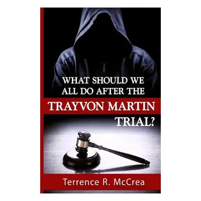 "What Should We All Do After The Trayvon Martin Trial?" - "" ("McCrea Terrence R.")(Paperback)