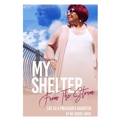 "My Shelter From The Storms: Life As A Preachers Daughter" - "" ("Davis Rachel")(Paperback)