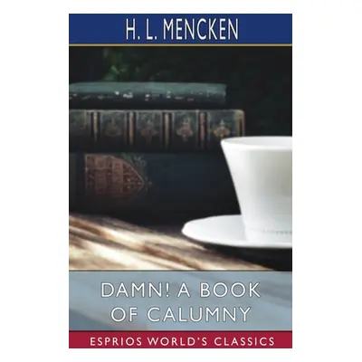 "Damn! A Book of Calumny (Esprios Classics)" - "" ("Mencken H. L.")(Paperback)