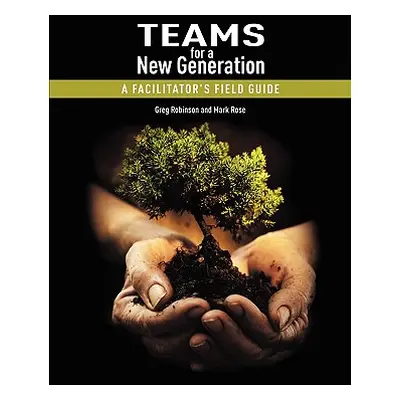 "Teams for a New Generation: A Facilitator's Field Guide" - "" ("Robinson Greg")(Paperback)