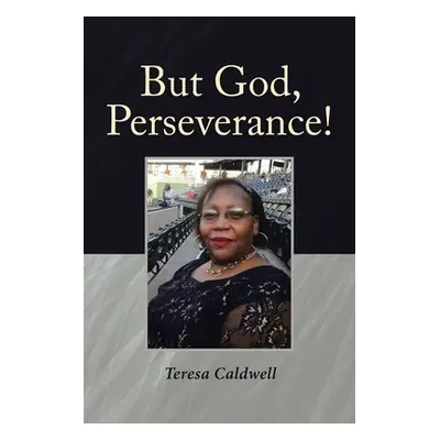 "But God, Perseverance!" - "" ("Caldwell Teresa")(Paperback)