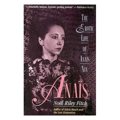 "Anais: The Erotic Life of Anais Nin" - "" ("Fitch Noel Riley")(Paperback)