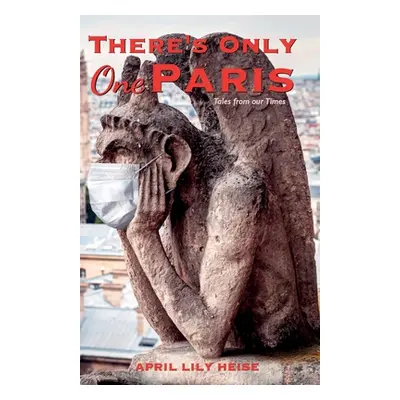 "There's Only One Paris: Tales from our Times" - "" ("Heise April Lily")(Paperback)