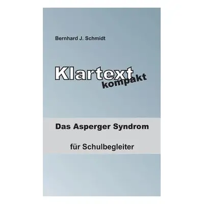 "Klartext kompakt: Das Asperger Syndrom - fr Schulbegleiter" - "" ("Schmidt Bernhard J.")(Paperb