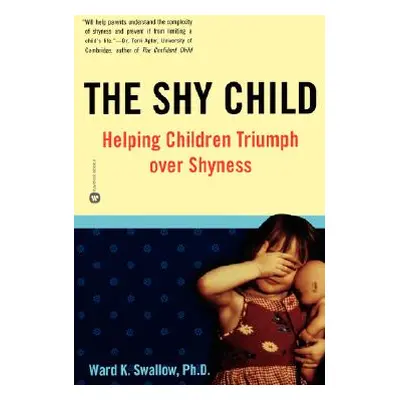 "Shy Child: Helping Children Triumph Over Shyness" - "" ("Swallow Ward Kent")(Paperback)