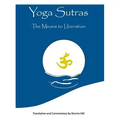 "Yoga Sutras: The Means to Liberation" - "" ("Hill Dennis")(Pevná vazba)