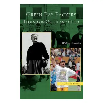 "Green Bay Packers: Legends in Green and Gold" - "" ("Povletich William")(Pevná vazba)