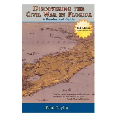 "Discovering the Civil War in Florida: A Reader and Guide, Second Edition" - "" ("Taylor Paul")(