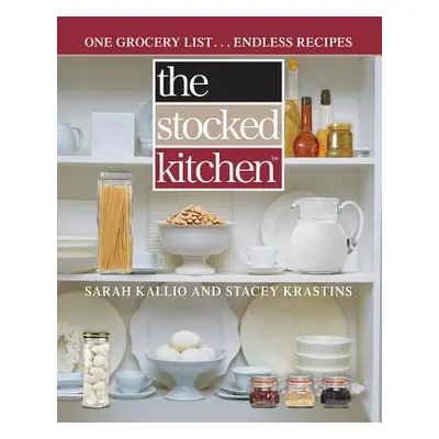 "The Stocked Kitchen: One Grocery List . . . Endless Recipes" - "" ("Kallio Sarah")(Paperback)