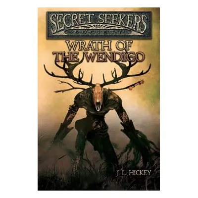 "Secret Seekers Society Wrath of the Wendigo" - "" ("Hickey J. L.")(Paperback)