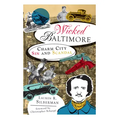 "Wicked Baltimore: Charm City Sin and Scandal" - "" ("Silberman Lauren R.")(Paperback)