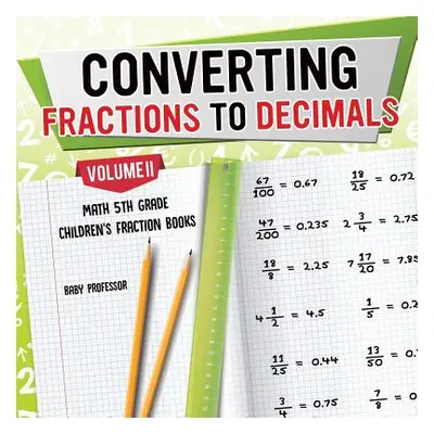 "Converting Fractions to Decimals Volume II - Math 5th Grade - Children's Fraction Books" - "" (