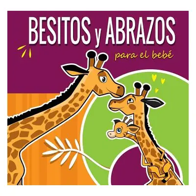 "Besitos y Abrazos Para el Beb: Cuentos Infantiles en Espaol Para Nios de 2 a 4 Aos. Spanish Boo