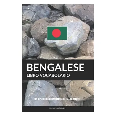 "Libro Vocabolario Bengalese: Un Approccio Basato sugli Argomenti" - "" ("Languages Pinhok")(Pap