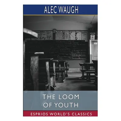 "The Loom of Youth (Esprios Classics)" - "" ("Waugh Alec")(Paperback)