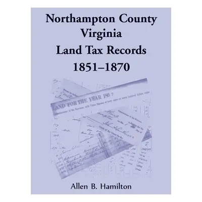 "Northampton County, Virginia Land Tax Records, 1851-1870" - "" ("Hamilton Allen B.")(Paperback)