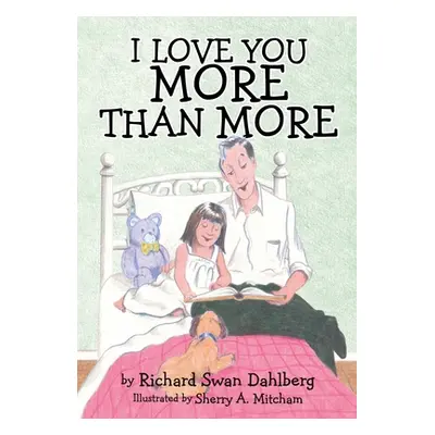 "I Love You More Than More" - "" ("Dahlberg Richard Swan")(Paperback)