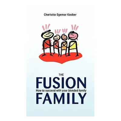 "The Fusion Family: How to Succeed with Your Blended Family" - "" ("Kaaber Charlotte Egemar")(Pa