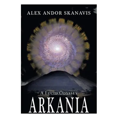 "Arkania: A Lucid Odyssey" - "" ("Skanavis Alex Andor")(Paperback)