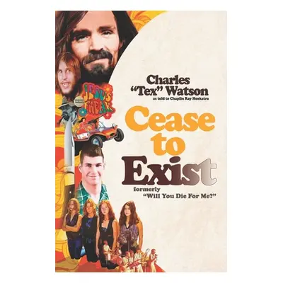 "Cease To Exist: The firsthand account of the journey to becoming a killer for Charles Manson" -