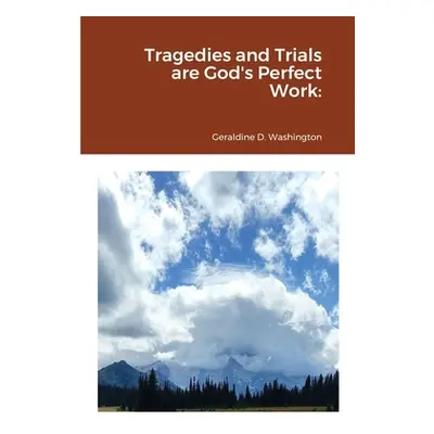 "Tragedies and Trials are God's Perfect Work" - "" ("Washington Geraldine")(Paperback)