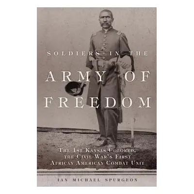 "Soldiers in the Army of Freedom, 47: The 1st Kansas Colored, the Civil War's First African Amer