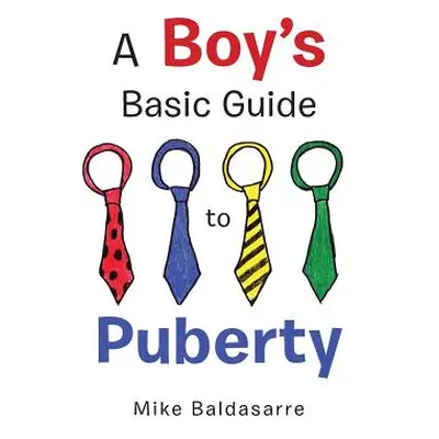 "A Boy's Basic Guide to Puberty" - "" ("Baldasarre Mike")(Paperback)