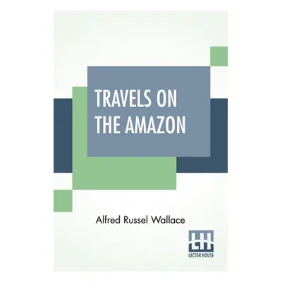 "Travels On The Amazon" - "" ("Wallace Alfred Russel")(Paperback)