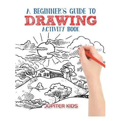 "A Beginner's Guide to Drawing Activity Book" - "" ("Jupiter Kids")(Paperback)