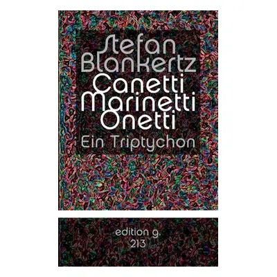 "Canetti Marinetti Onetti: Ein Triptychon" - "" ("Blankertz Stefan")(Paperback)