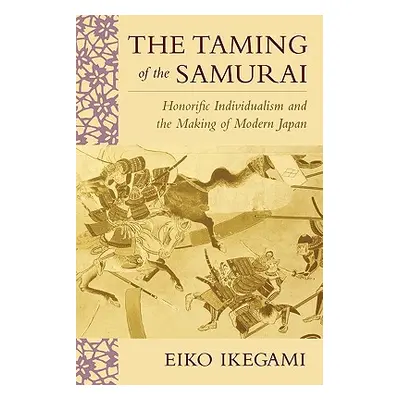 "Taming of the Samurai: Honorific Individualism and the Making of Modern Japan" - "" ("Ikegami E