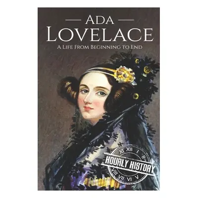 "Ada Lovelace: A Life from Beginning to End" - "" ("History Hourly")(Paperback)