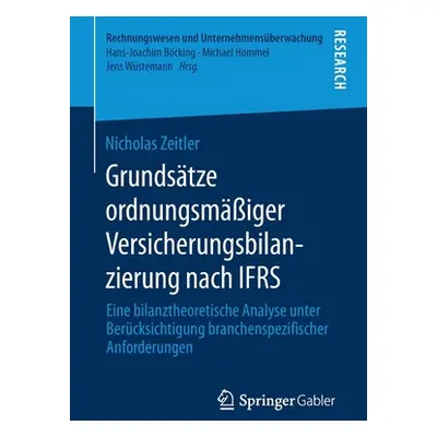 "Grundstze Ordnungsmiger Versicherungsbilanzierung Nach Ifrs: Eine Bilanztheoretische Analyse Un