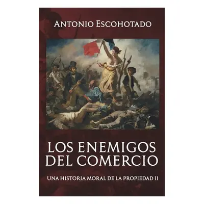 "Los enemigos del comercio II: Una historia moral del propiedad Vol. II" - "" ("Escohotado Anton